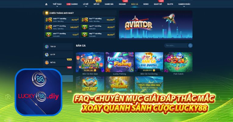 FAQ - Chuyên mục giải đáp thắc mắc xoay quanh sảnh cược Lucky88 